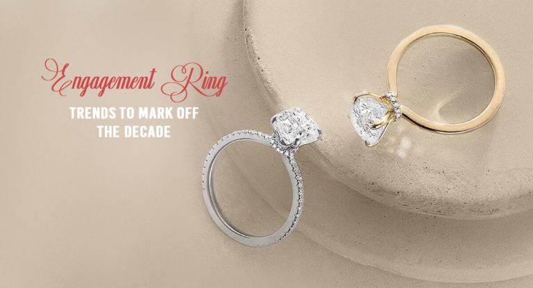Engagement Ring Trends To Mark Off The decade