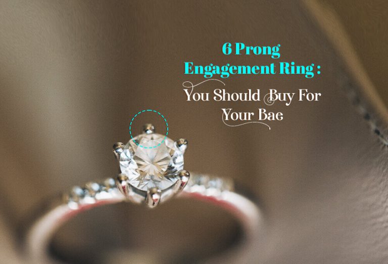 6 Prong Engagement Ring: You Should Buy For Your Bae