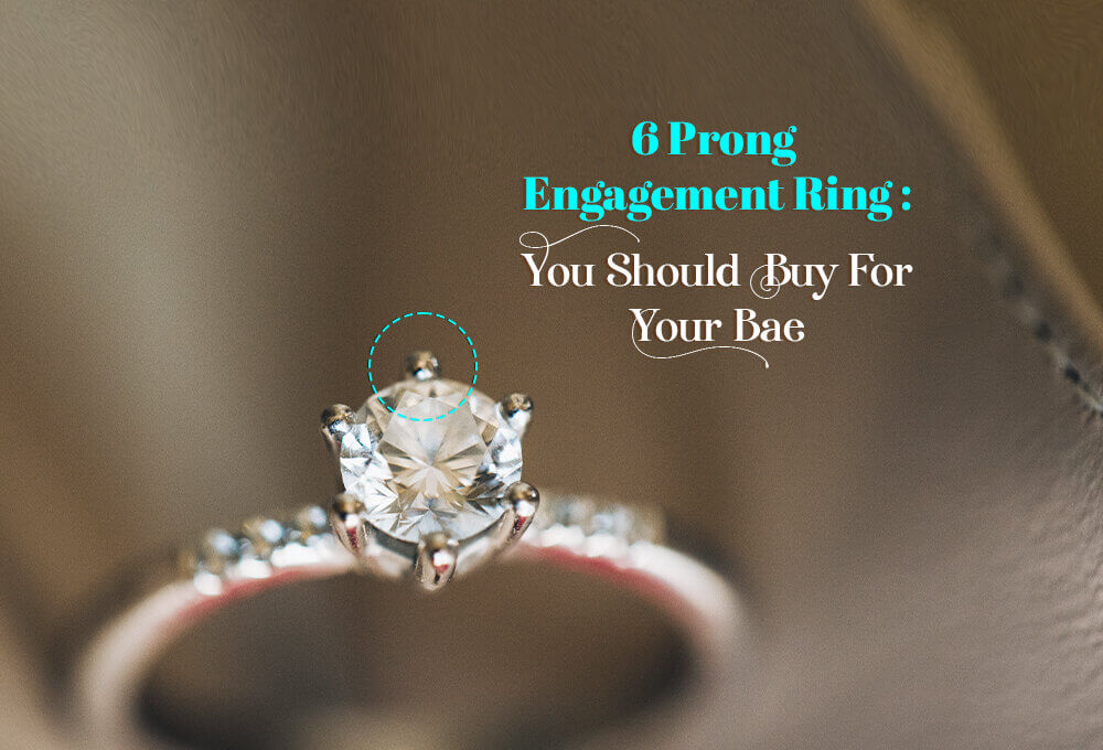 6 Prong Engagement Ring You Should Buy For Your Bae