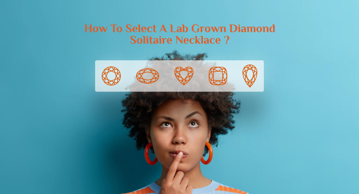 How To Select A Lab Grown Diamond Solitaire Necklace