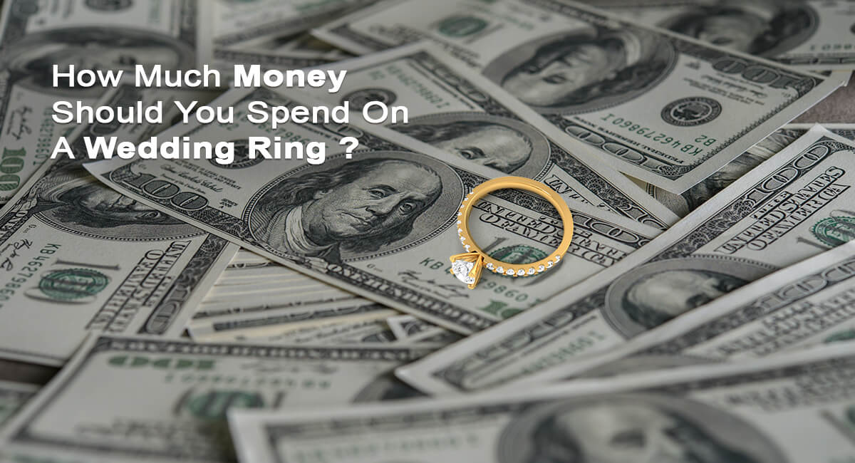 How Much Money Should You Spend On A Wedding Ring